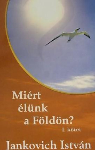 Jankovich Istvn - Mirt lnk a Fldn? I. ktet