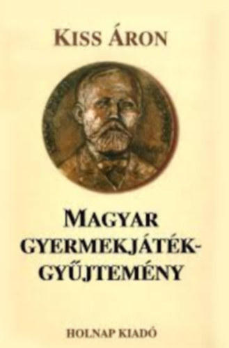 Kiss Áron - Magyar gyermekjáték-gyűjtemény