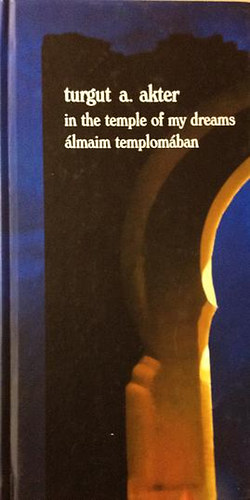 Turgut A. Akter - �lmaim templom�ban (In the temple of my dreams) - magyar-angol