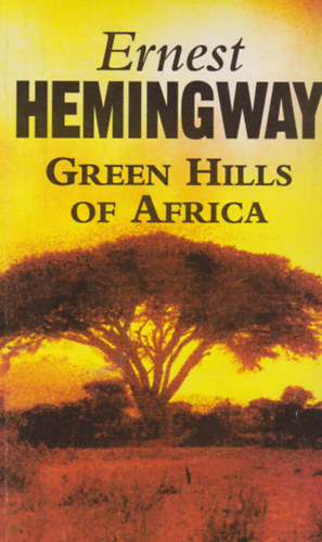 Ernest Hemingway - Green Hills of Africa