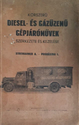 Streinammer A.-Prohszka L. - Korszer diesel- s gzzem gpjrmvek szerkezete s kezelse