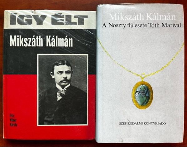 V�ber K�roly Miksz�th K�lm�n - 2db Miksz�th k�nyv:�gy �lt Miksz�th K�lm�n+A Noszty fi� esete T�th Marival