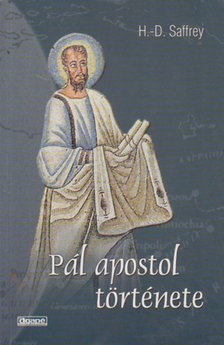H.d. Saffrey - P�l apostol t�rt�nete avagy tegy�tek kereszt�nny� a vil�got