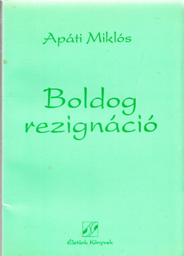 Ap�ti Mikl�s - Boldog rezign�ci� (Dedik�lt)