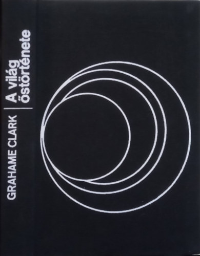 Grahame Clark - A vil�g �st�rt�nete