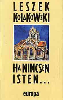 Leszek Kolakowski - Ha nincsen Isten...