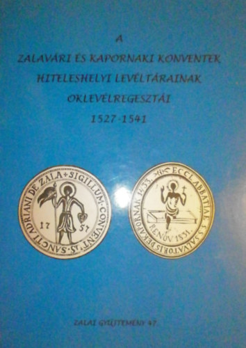 Bilkei Irn  (szerk.) - A zalavri s kapornaki konventek hiteleshelyi levltrainak oklevlregeszti 1527-1541