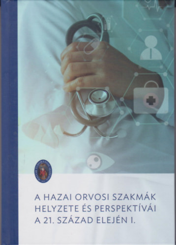 A hazai orvosi szakmk helyzete s perspektvi a 21. szzad elejn I.