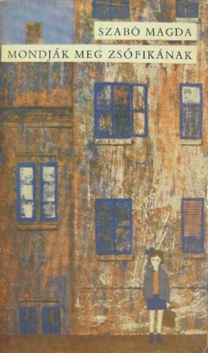 Szerző Szabó Magda Szerkesztő Rayman Katalin - Mondják meg Zsófikának - Harmadik kiadás