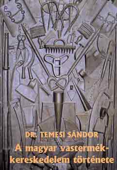 Dr. Temesi Sándor - A magyar vastermékkereskedelem története