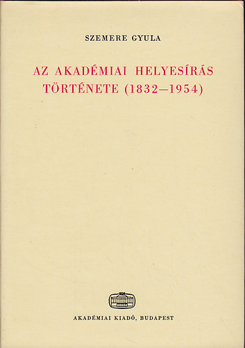 Szemere Gyula - Az akadémiai helyesírás története (1832-1954)