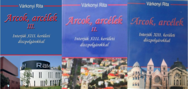 Vrkonyi Rita - Arcok, arclek. Interjk XIII. kerleti dszpolgrokkal I. - III.