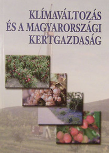 Csete László - Nyéki József (szerkesztette) - Klímaváltozás és a magyarországi kertgazdaság