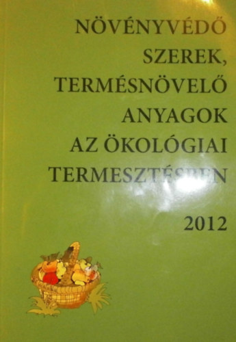 Dr. Ocsk Zoltn  (szerk.) - Nvnyvd szerek, termsnvel anyagok az kolgiai termesztsben 2012