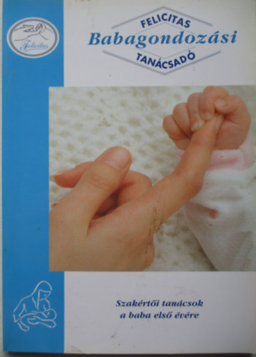 Felicitas babagondozási tanácsadó - szakértői tanácsok a baba első évére