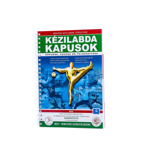 Bakos István Bartalos Béla Bíró Imre Dr. Hoffmann László Szathmári János valamint Dr. Marczinka Zoltán - Kézilabda kapusok képzése, edzése és felkészítése