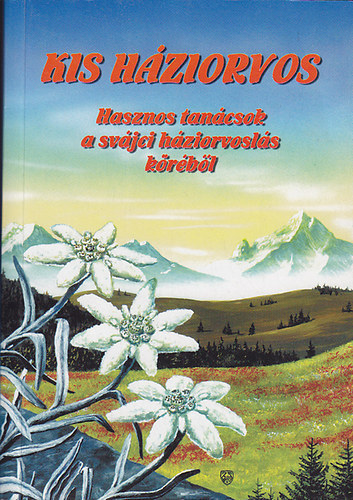 A. Vogel - Kis háziorvos - Hasznos tanácsok a svájci háziorvoslás köréből