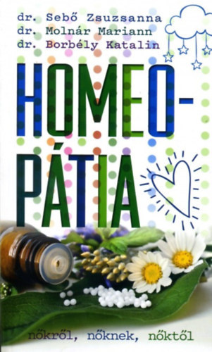 Dr. Dr. Molnár Mariann, Dr. Borbély Katalin Sebő Zsuzsanna - Homeopátia
