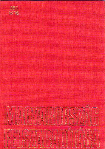 Gazsi-Kis-Nagy-Malahov-lvedi-Szva-Tth-Vradi - Magyarorszg felszabadtsa - Tanulmnyok haznk felszabadtsnak trtnetbl