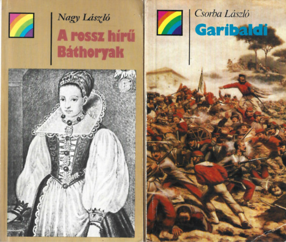 2 db Szivrvny knyvek, Nagy Lszl: A rossz hr Bthoryak, Csorba Lszl: Garibaldi