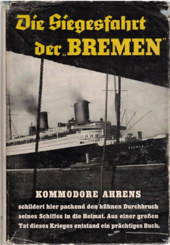 Kommodore Adolf Ahrens - Die Siegesfahrt der Bremen