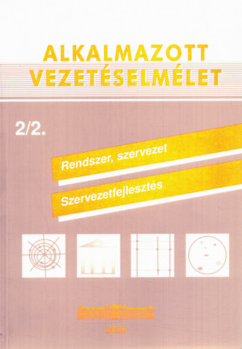 Alkalmazott vezetselmlet 2/2. - Rendszer, szervezet, szervezetfejleszts