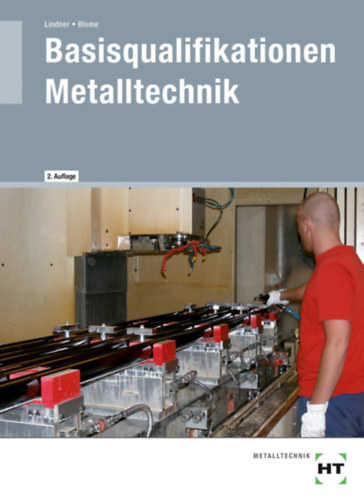 Blome Lindner - Basisqualifikationen Metalltechnik (F�mtechnol�giai alapk�pes�t�sek n�met nyelven)