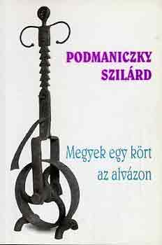 Podmaniczky Szilrd - Megyek egy krt az alvzon