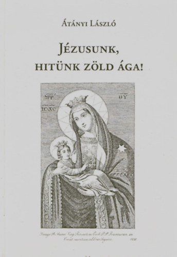 �t�nyi L�szl� - J�zusunk, hit�nk z�ld �ga!