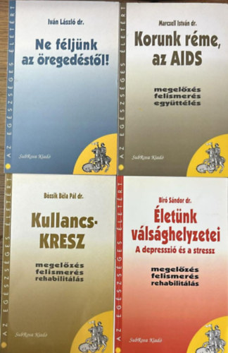 Dr. B�zsik B�la P�l dr., Iv�n L�szl� dr., Marcell Istv�n dr. Bir� S�ndor - 4 db Az eg�szs�ges �let�rt sorozatb�l: Korunk r�me, az AIDS, - Ne f�lj�nk az �reged�st�l! - Kullancs KRESZ - �let�nk v�ls�ghelyzetei - A depresszi� �s a stressz