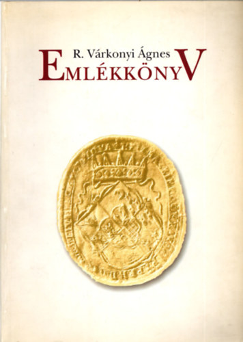 Tusor Péter (szerk.) - R. Várkonyi Ágnes emlékkönyv