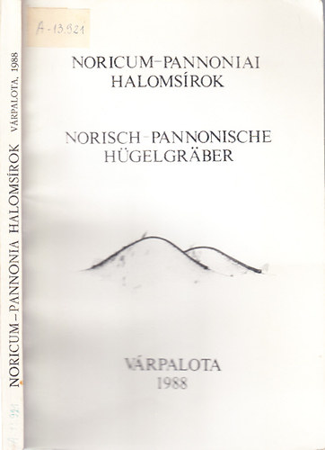 K. Palgyi Szilvia - Noricum-Pannoniai halomsrok (Az 1988. oktber 21-i vrpalotai tancskozs eladsai)- magyar-nmet nyelv