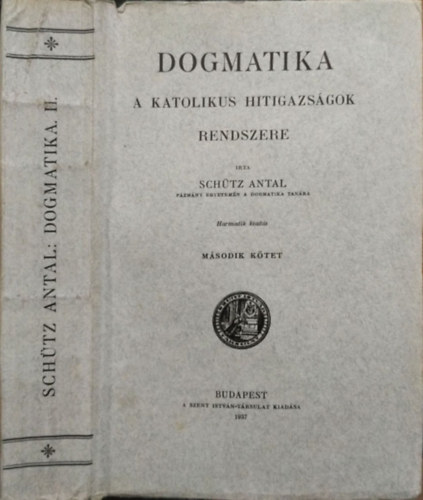 Sch�tz Antal - Dogmatika - A katolikus hitigazs�gok rendszere, II. k�tet