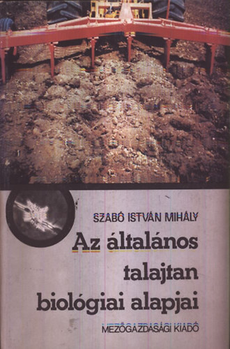 Szab� Istv�n Mih�ly - Az �ltal�nos talajtan biol�giai alapjai