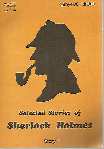 Arthur Conan Doyle - Selected Stories of Sherlock Holmes - Story 1. (Ktnyelv kiads)