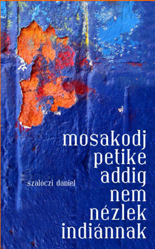 Szal�czi D�niel - Mosakodj, Petike, addig nem n�zlek indi�nnak