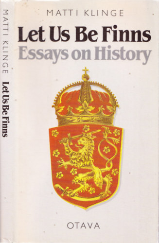 Matti Klinge - Let Us Be Finns - Essays on History