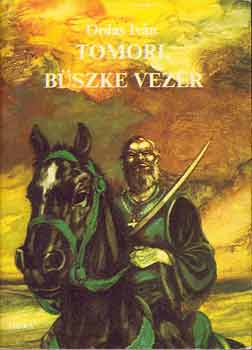 Ordas Iván - Tomori, büszke vezér