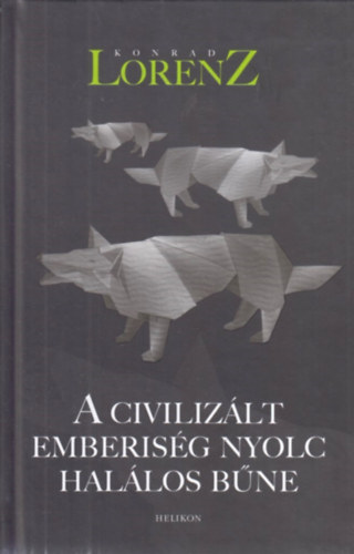 Lorenz Konrad - A civilizlt emberisg nyolc hallos bne