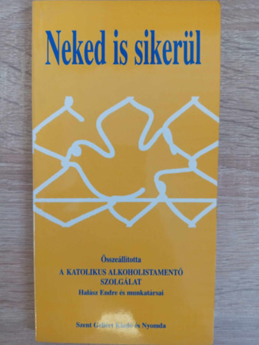 Gellrt Pter  Halsz Endre (lektor) - Neked is sikerl - Katolikus Alkoholistament Szolglat