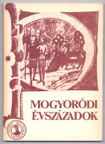 Farkas Gyrgy - Mogyordi vszzadok (Mzeumi Fzetek - Trkpmellkletekkel)