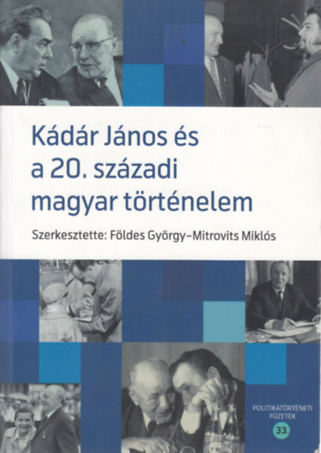 Mitrovits Mikl�s szerk. F�ldes Gy�rgy szerk. - K�d�r J�nos �s a 20. sz�zadi magyar t�rt�nelem - Tanulm�nyok