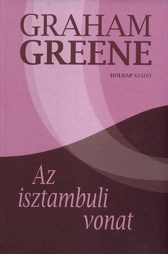 Graham Greene - Az isztambuli vonat