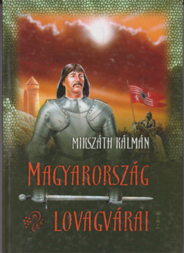 Miksz�th K�m�n - Magyarorsz�g lovagv�rai