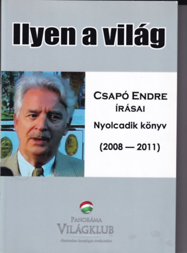Csapó Endre - Ilyen a világ- Csapó Endre írásai-Nyolcadik könyv (2008-2011)