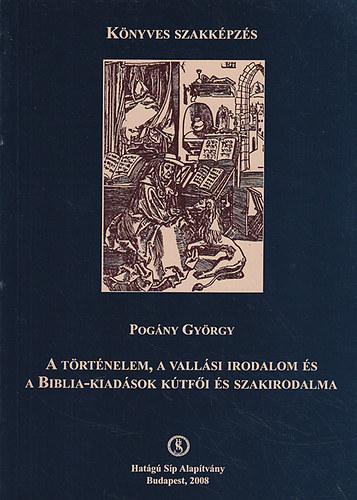 Pogny Gyrgy - A trtnelem, a vallsi irodalom s a Biblia-kiadsok ktfi s szakirodalma