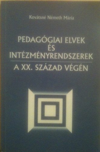 Kovtsn Nmeth Mria - Pedaggiai elvek s intzmnyrendszerek a XX. szzad vgn