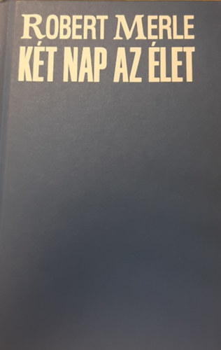 Robert Merle - K�t nap az �let