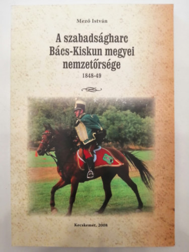 Mez Istvn - A szabadsgharc Bcs-Kiskun megyei nemzetrsge