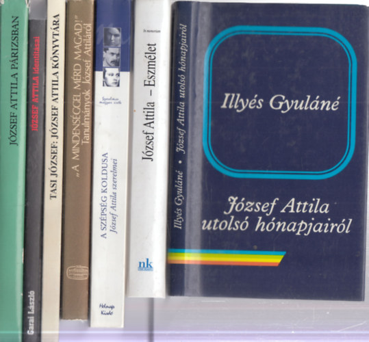 N. Horvth Bla , Tasi Jzsef, Garai Lszl, Szabolcsi Mikls Illys Gyuln (szerk.), Valachi Anna, B. Csky Edit (szerk.) - 7 db. Jzsef Attila szakirodalom (Jzsef Attila utols hnapjairl + Eszmlet (In memoriam Jzsef Attila + A szpsg koldusa (Jzsef Attila szerelmei) + "A mindensggel mrd magad!" (Tanulmnyok Jzsef Attilrl + Jzsef Attila kny